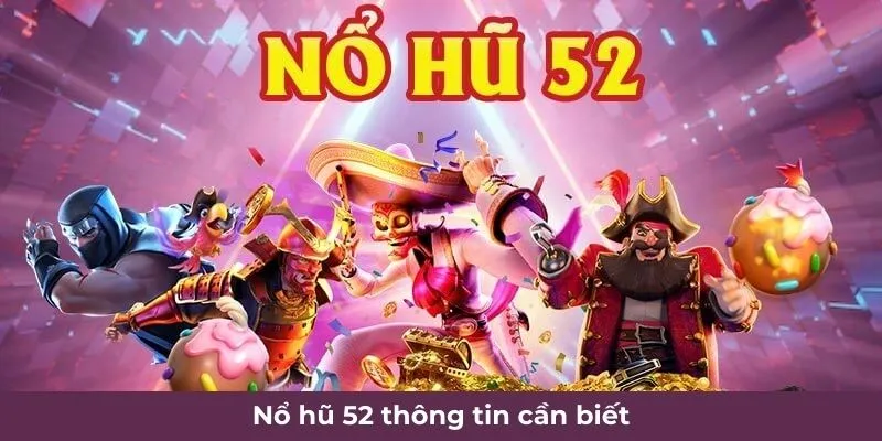 Chi tiết từng bước tham gia nổ hũ 52