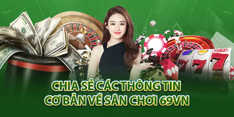 Chia sẻ các thông tin cơ bản về sân chơi 69vn