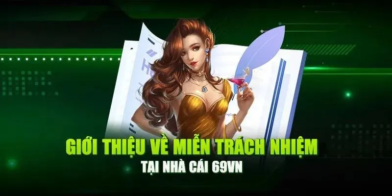 Tân binh tìm hiểu khái niệm về các chính sách miễn trừ trách nhiệm của nhà cái 69VN