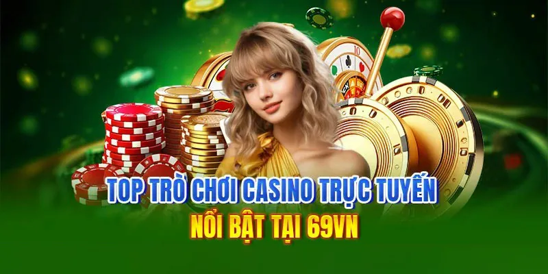 Các sản phẩm giải trí được yêu thích tại sảnh casino 69vn